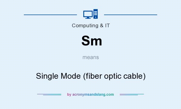 What does Sm mean? It stands for Single Mode (fiber optic cable)