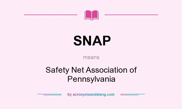 What does SNAP mean? It stands for Safety Net Association of Pennsylvania