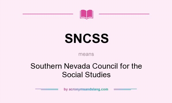 What does SNCSS mean? It stands for Southern Nevada Council for the Social Studies