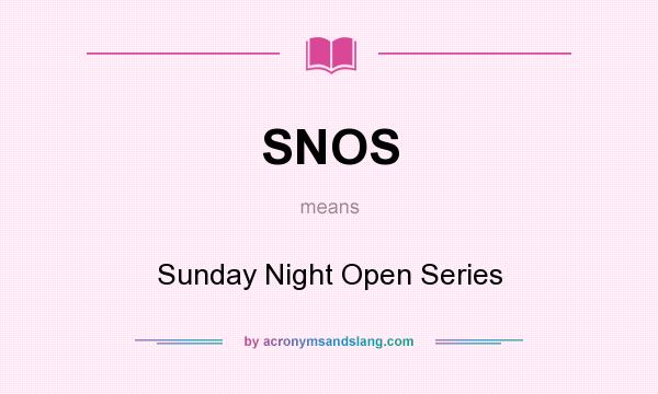 What does SNOS mean? It stands for Sunday Night Open Series
