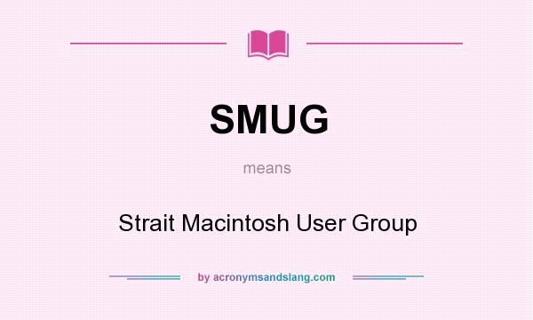What does SMUG mean? It stands for Strait Macintosh User Group