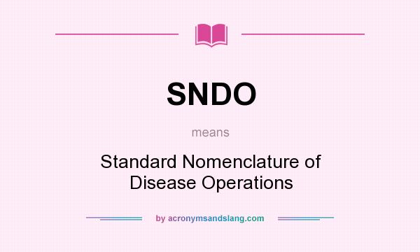 What does SNDO mean? It stands for Standard Nomenclature of Disease Operations