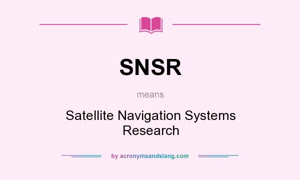 What does SNSR mean? It stands for Satellite Navigation Systems Research