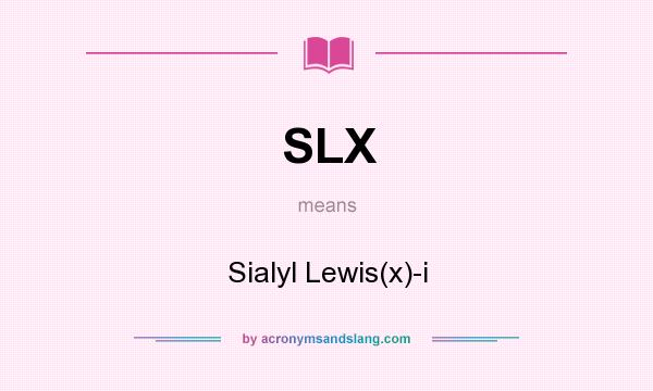 What does SLX mean? It stands for Sialyl Lewis(x)-i