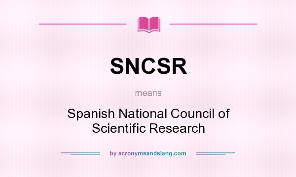 What does SNCSR mean? It stands for Spanish National Council of Scientific Research