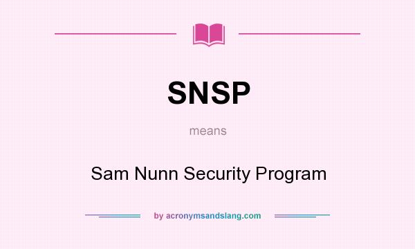 What does SNSP mean? It stands for Sam Nunn Security Program
