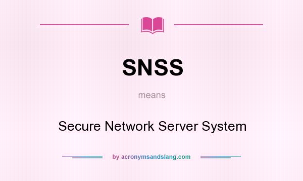 What does SNSS mean? It stands for Secure Network Server System