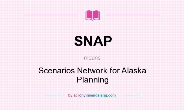 What does SNAP mean? It stands for Scenarios Network for Alaska Planning