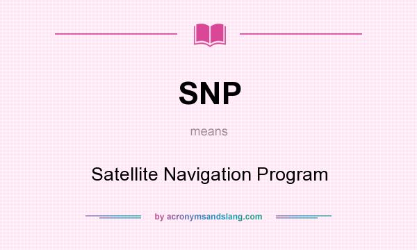 What does SNP mean? It stands for Satellite Navigation Program