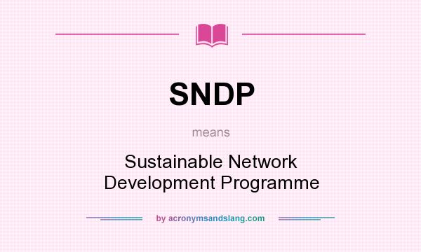 What does SNDP mean? It stands for Sustainable Network Development Programme