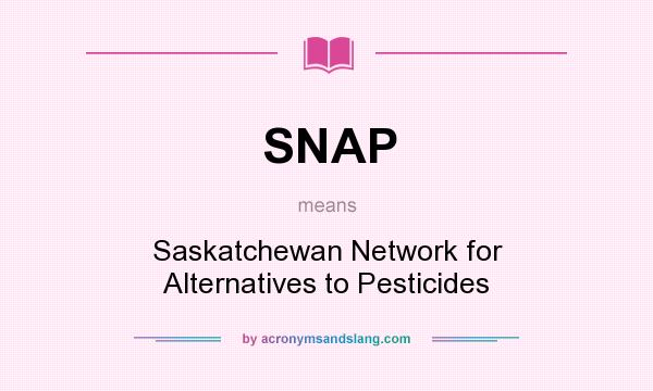 What does SNAP mean? It stands for Saskatchewan Network for Alternatives to Pesticides