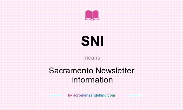 What does SNI mean? It stands for Sacramento Newsletter Information