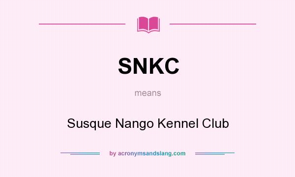 What does SNKC mean? It stands for Susque Nango Kennel Club