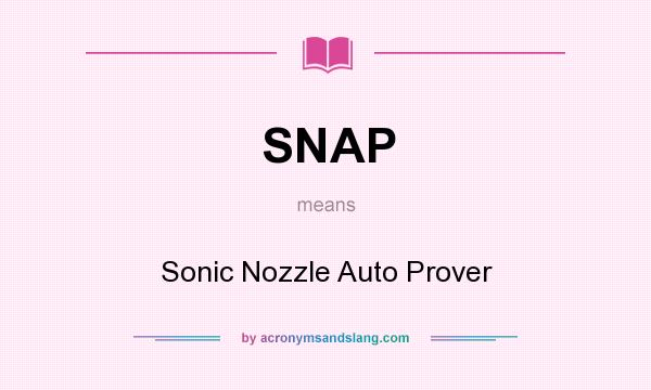 What does SNAP mean? It stands for Sonic Nozzle Auto Prover