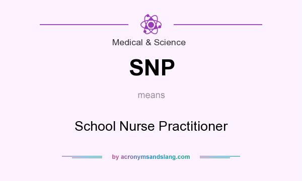 What does SNP mean? It stands for School Nurse Practitioner