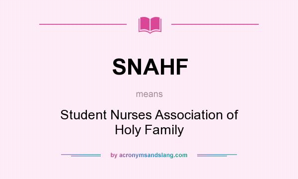 What does SNAHF mean? It stands for Student Nurses Association of Holy Family
