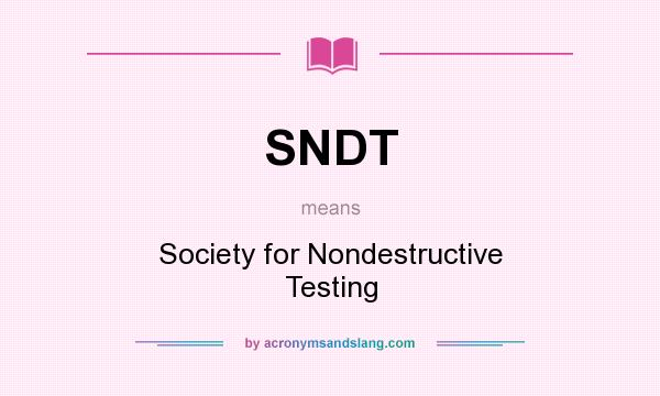 What does SNDT mean? It stands for Society for Nondestructive Testing