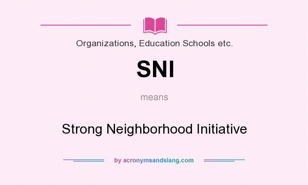 What does SNI mean? It stands for Strong Neighborhood Initiative