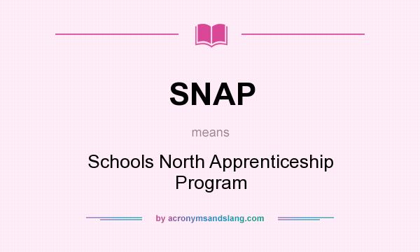 What does SNAP mean? It stands for Schools North Apprenticeship Program