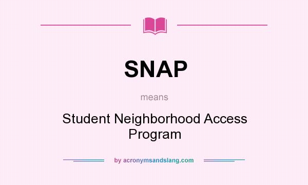 What does SNAP mean? It stands for Student Neighborhood Access Program
