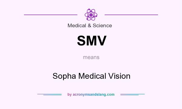 What does SMV mean? It stands for Sopha Medical Vision