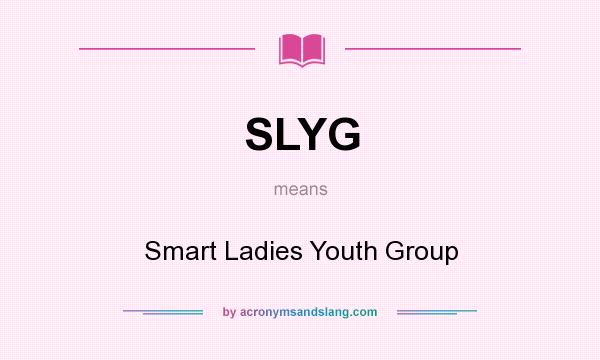 What does SLYG mean? It stands for Smart Ladies Youth Group