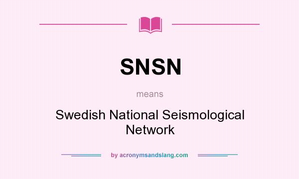What does SNSN mean? It stands for Swedish National Seismological Network