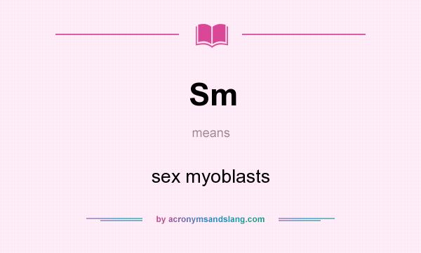 What does Sm mean? It stands for sex myoblasts