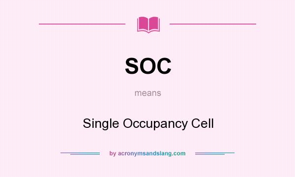 What does SOC mean? It stands for Single Occupancy Cell