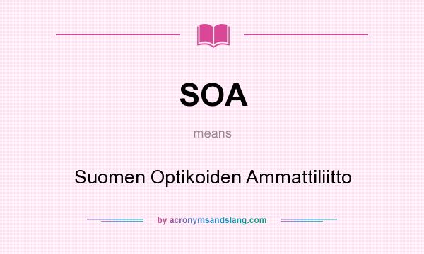 What does SOA mean? It stands for Suomen Optikoiden Ammattiliitto