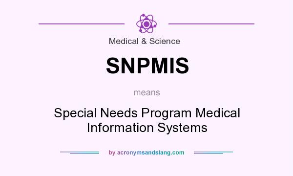 What does SNPMIS mean? It stands for Special Needs Program Medical Information Systems