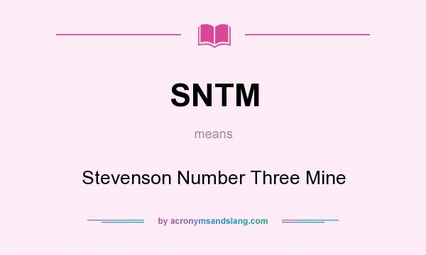 What does SNTM mean? It stands for Stevenson Number Three Mine