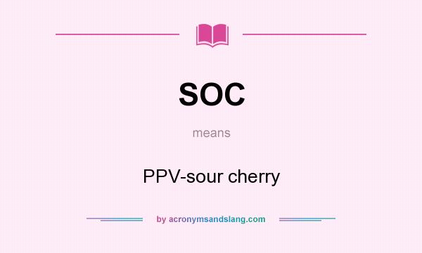 What does SOC mean? It stands for PPV-sour cherry