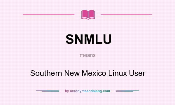 What does SNMLU mean? It stands for Southern New Mexico Linux User