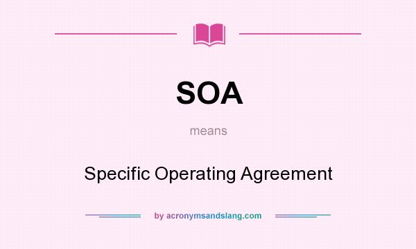What does SOA mean? It stands for Specific Operating Agreement