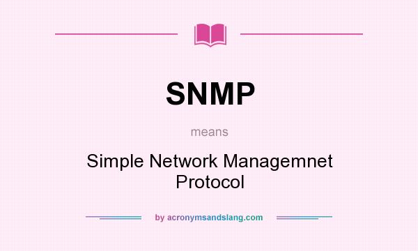 What does SNMP mean? It stands for Simple Network Managemnet Protocol