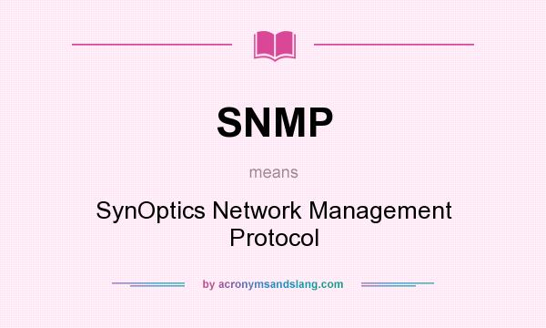 What does SNMP mean? It stands for SynOptics Network Management Protocol