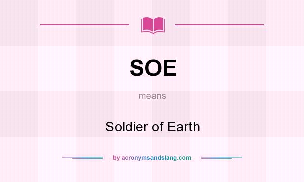 What does SOE mean? It stands for Soldier of Earth