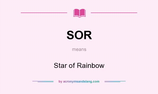 What does SOR mean? It stands for Star of Rainbow