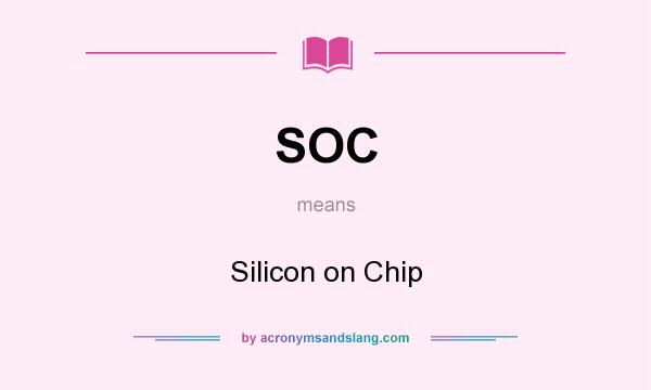 What does SOC mean? It stands for Silicon on Chip