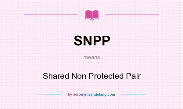 What does SNPP mean? It stands for Shared Non Protected Pair