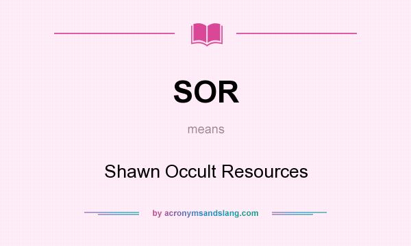 What does SOR mean? It stands for Shawn Occult Resources