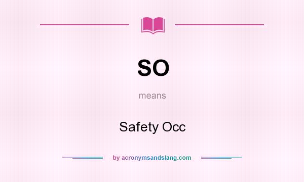 What does SO mean? It stands for Safety Occ