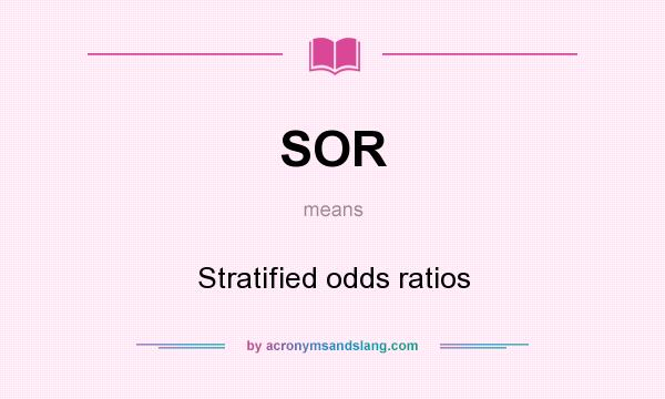 What does SOR mean? It stands for Stratified odds ratios