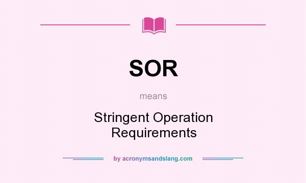 What does SOR mean? It stands for Stringent Operation Requirements