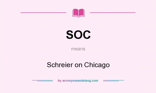 What does SOC mean? It stands for Schreier on Chicago