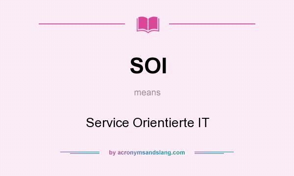 What does SOI mean? It stands for Service Orientierte IT