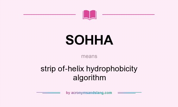 What does SOHHA mean? It stands for strip of-helix hydrophobicity algorithm