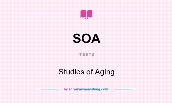 What does SOA mean? It stands for Studies of Aging