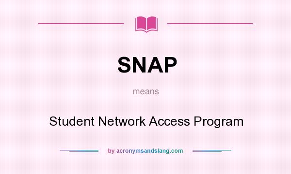 What does SNAP mean? It stands for Student Network Access Program